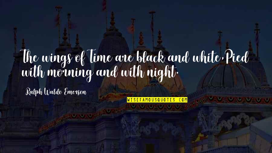 Best Night Time Quotes By Ralph Waldo Emerson: The wings of Time are black and white,Pied