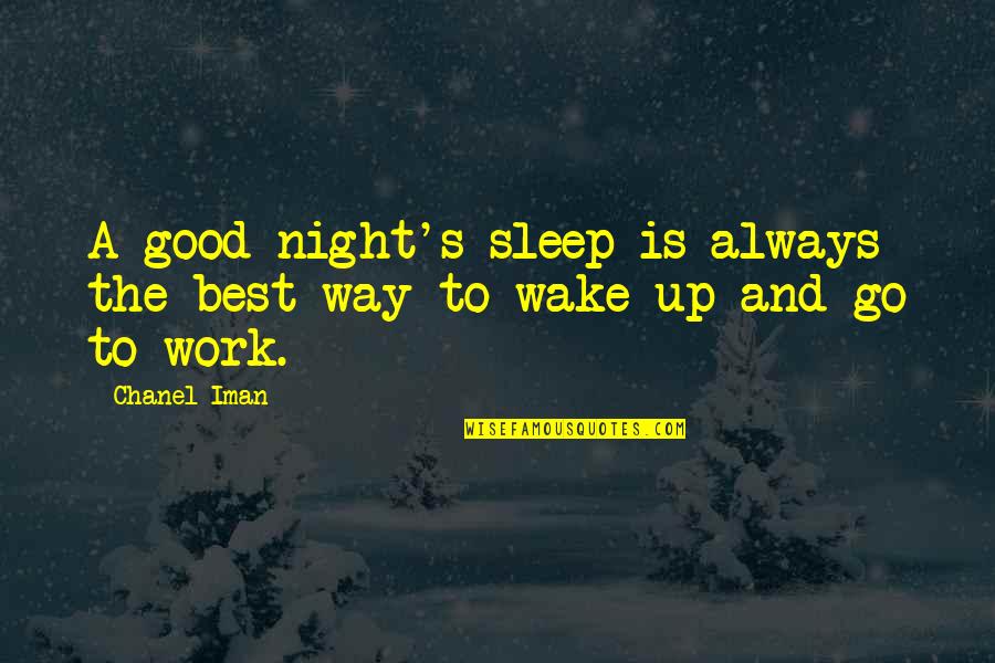 Best Night Work Quotes By Chanel Iman: A good night's sleep is always the best