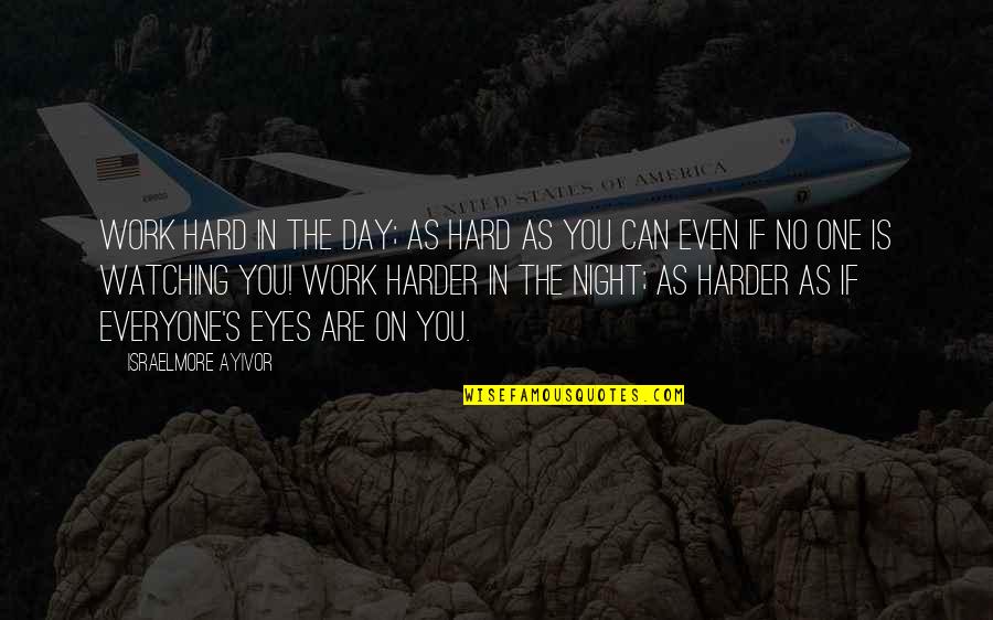 Best Night Work Quotes By Israelmore Ayivor: Work hard in the day; as hard as