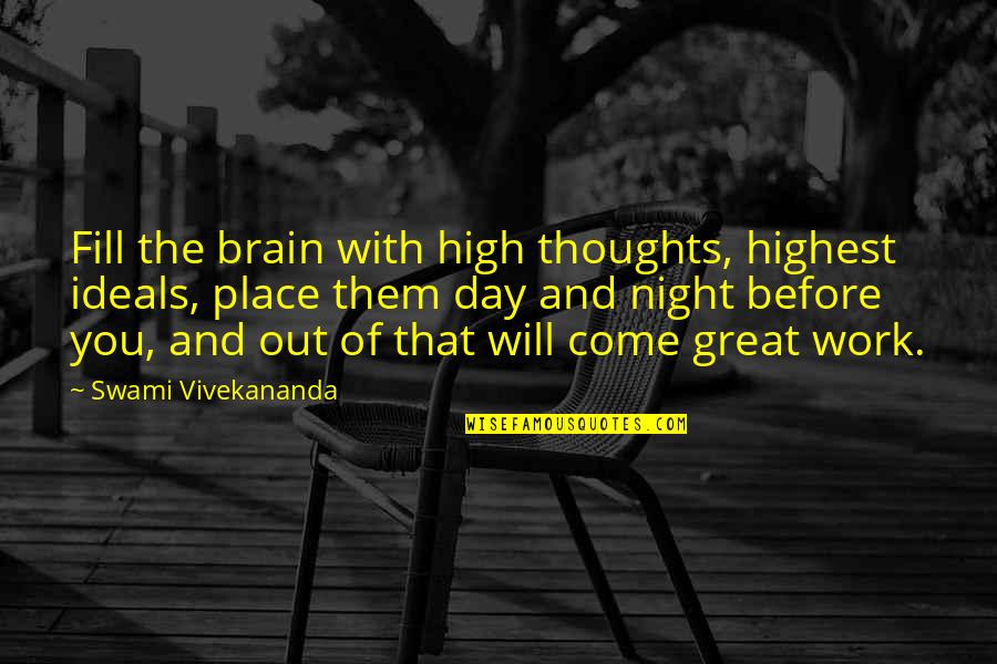 Best Night Work Quotes By Swami Vivekananda: Fill the brain with high thoughts, highest ideals,