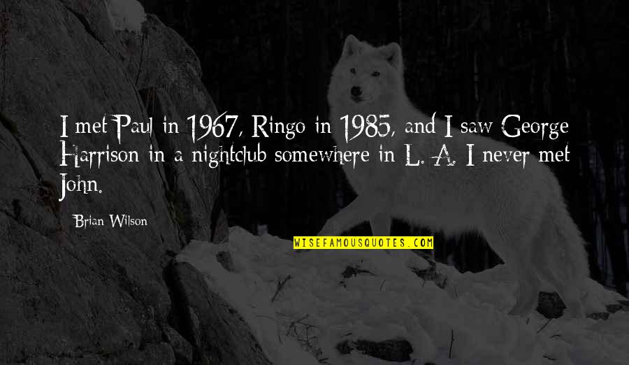 Best Nightclub Quotes By Brian Wilson: I met Paul in 1967, Ringo in 1985,