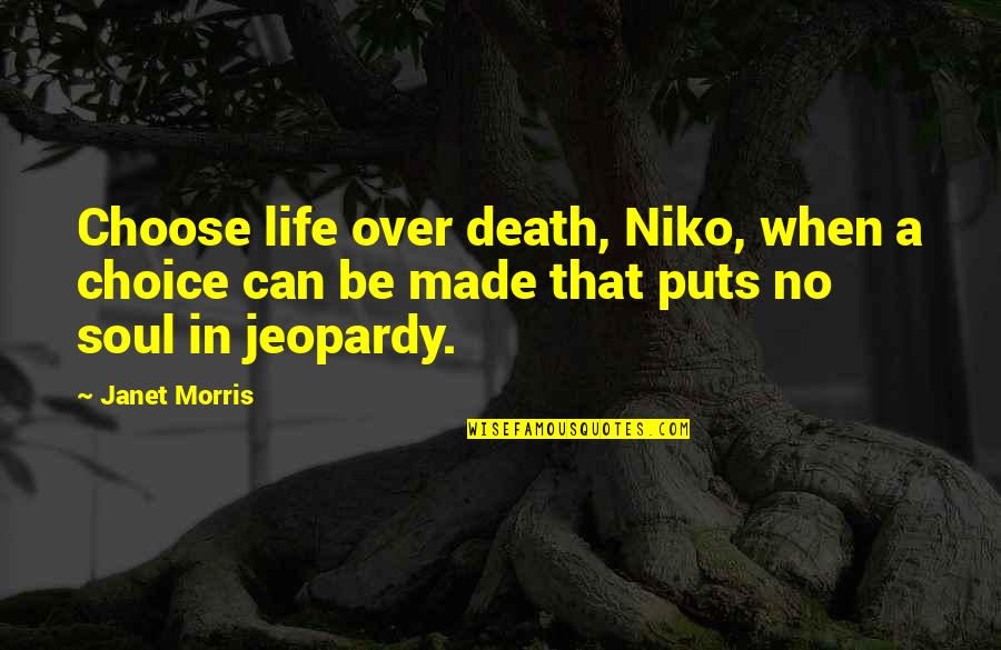 Best Niko Quotes By Janet Morris: Choose life over death, Niko, when a choice