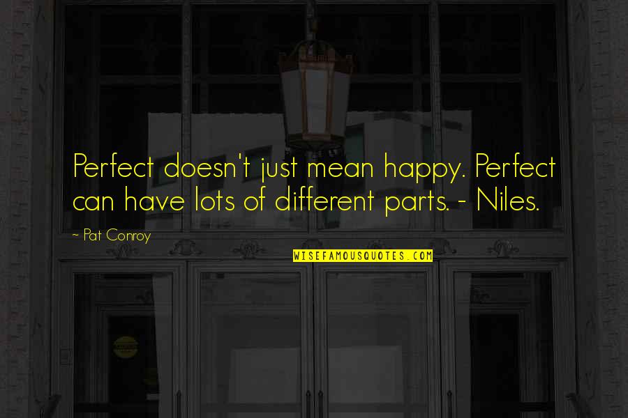 Best Niles Quotes By Pat Conroy: Perfect doesn't just mean happy. Perfect can have
