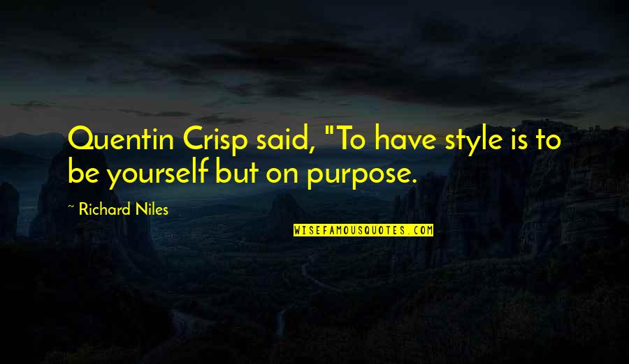 Best Niles Quotes By Richard Niles: Quentin Crisp said, "To have style is to