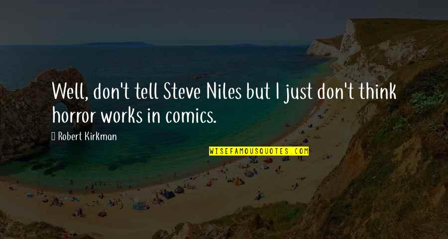 Best Niles Quotes By Robert Kirkman: Well, don't tell Steve Niles but I just