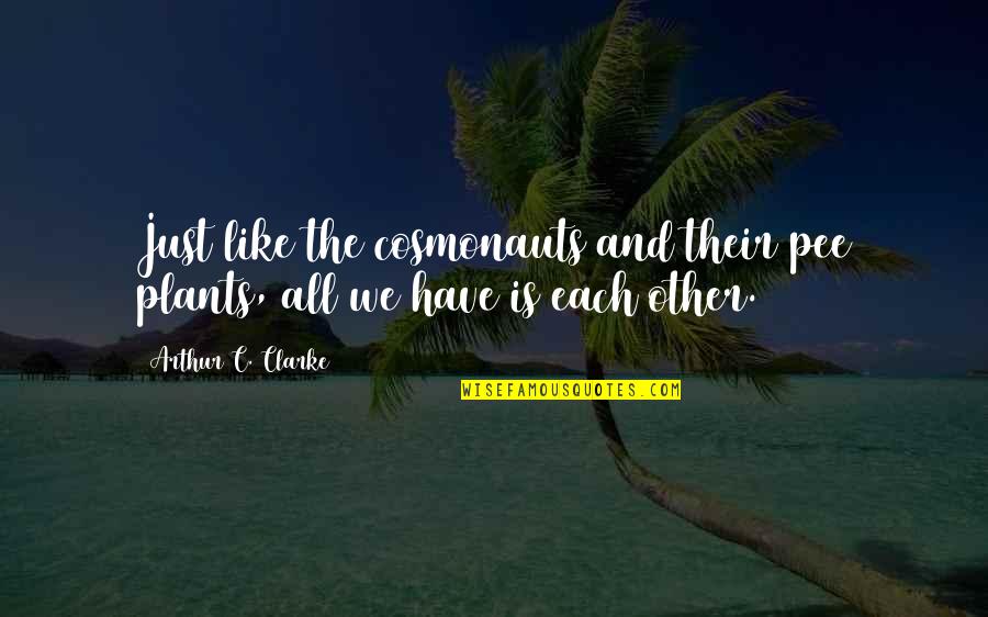 Best Nine 2016 Quotes By Arthur C. Clarke: Just like the cosmonauts and their pee plants, Best Nine 2016 Quotes By Arthur C. Clarke: Just like the cosmonauts and their pee plants,