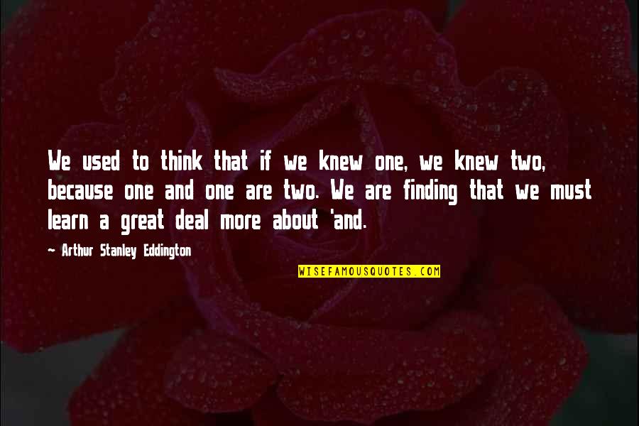 Best Nine 2016 Quotes By Arthur Stanley Eddington: We used to think that if we knew Best Nine 2016 Quotes By Arthur Stanley Eddington: We used to think that if we knew