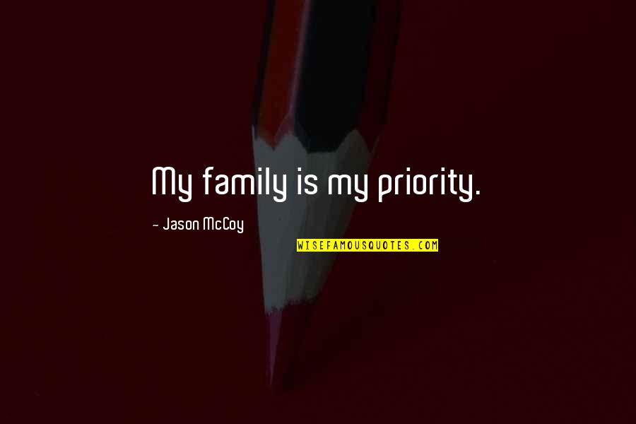 Best Nine 2016 Quotes By Jason McCoy: My family is my priority. Best Nine 2016 Quotes By Jason McCoy: My family is my priority.
