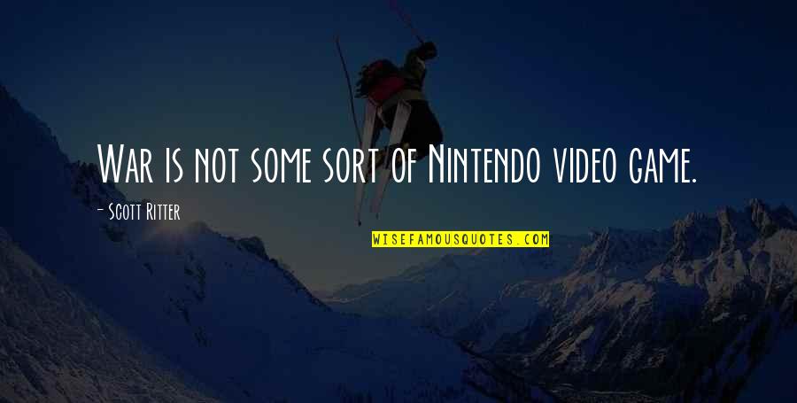 Best Nintendo Video Game Quotes By Scott Ritter: War is not some sort of Nintendo video