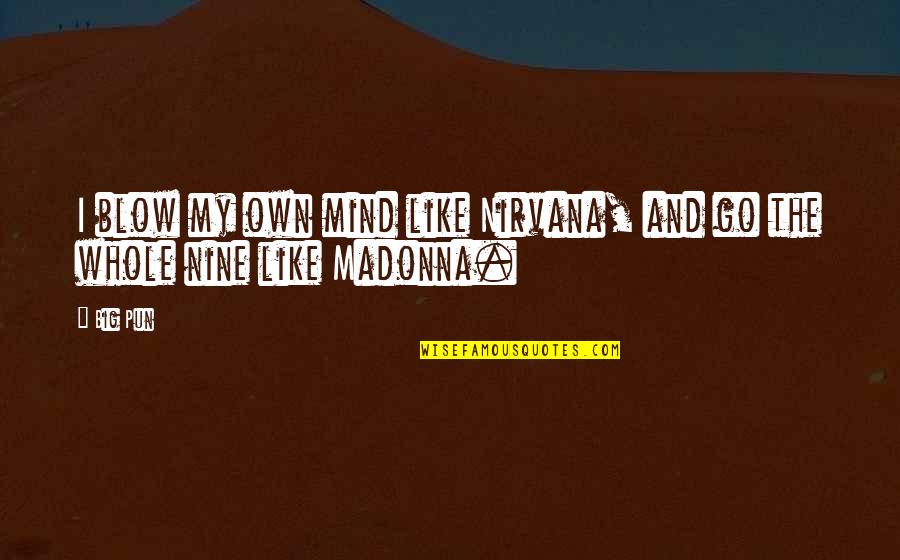 Best Nirvana Quotes By Big Pun: I blow my own mind like Nirvana, and