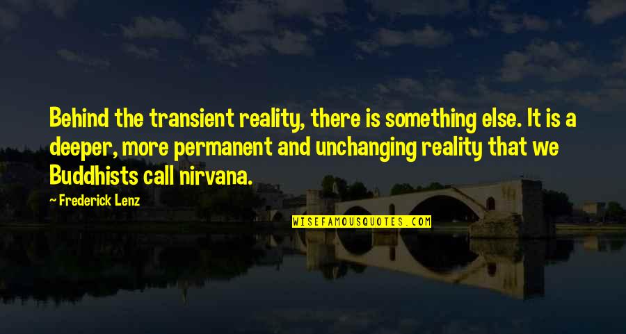 Best Nirvana Quotes By Frederick Lenz: Behind the transient reality, there is something else.