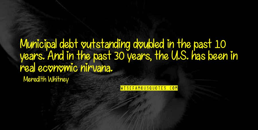 Best Nirvana Quotes By Meredith Whitney: Municipal debt outstanding doubled in the past 10