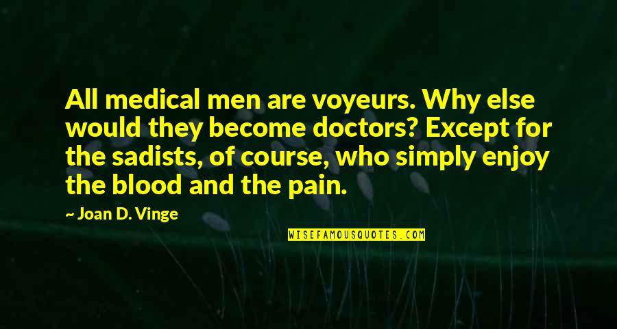 Best No More Pain Quotes By Joan D. Vinge: All medical men are voyeurs. Why else would