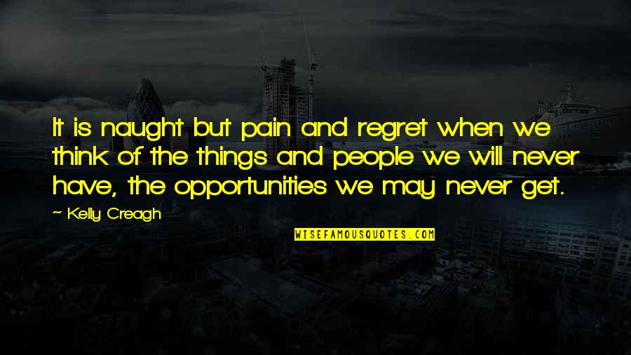 Best No Regret Quotes By Kelly Creagh: It is naught but pain and regret when