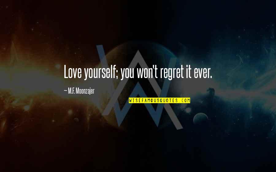 Best No Regret Quotes By M.F. Moonzajer: Love yourself; you won't regret it ever.