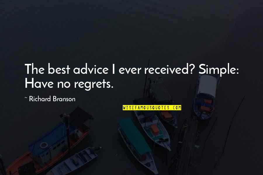 Best No Regret Quotes By Richard Branson: The best advice I ever received? Simple: Have
