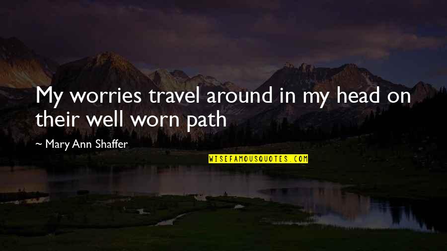 Best No Worries Quotes By Mary Ann Shaffer: My worries travel around in my head on Best No Worries Quotes By Mary Ann Shaffer: My worries travel around in my head on
