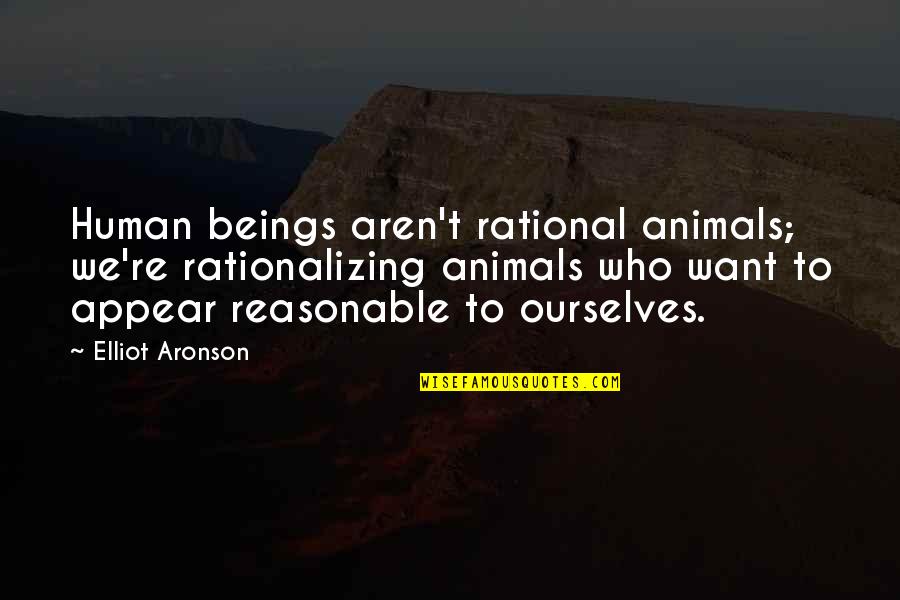 Best Noah Gundersen Quotes By Elliot Aronson: Human beings aren't rational animals; we're rationalizing animals