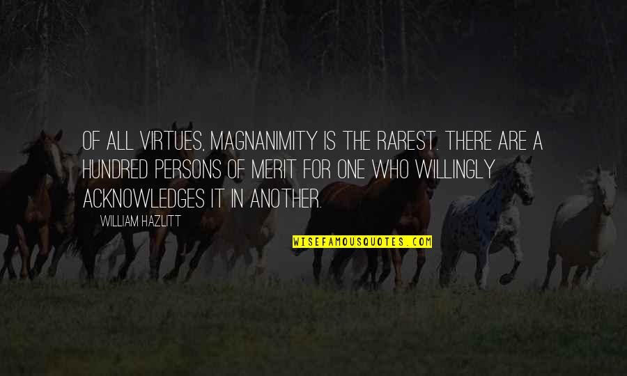 Best Nofx Quotes By William Hazlitt: Of all virtues, magnanimity is the rarest. There