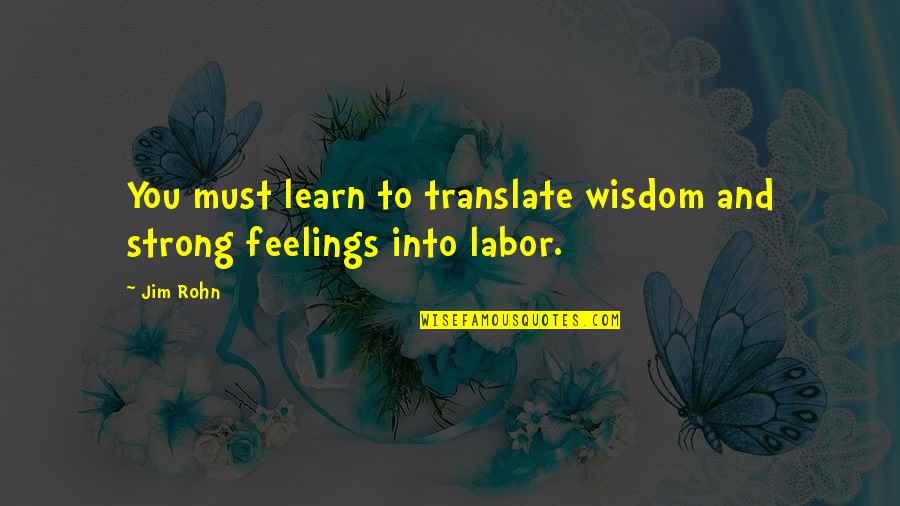 Best Non Cheesy Love Quotes By Jim Rohn: You must learn to translate wisdom and strong