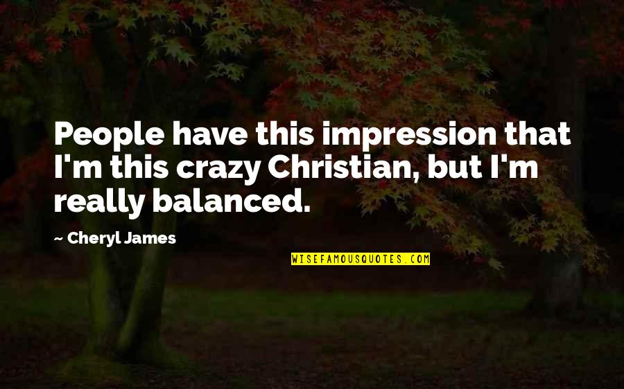 Best Non Veg Quotes By Cheryl James: People have this impression that I'm this crazy