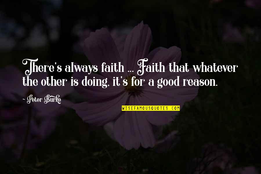 Best Nonna Quotes By Peter Burke: There's always faith ... Faith that whatever the
