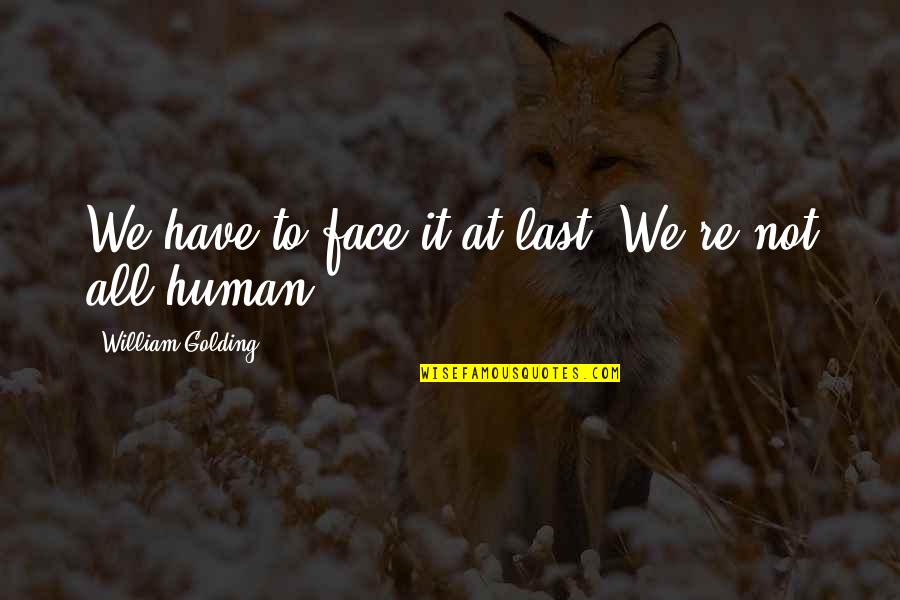 Best Nora Ephron Movie Quotes By William Golding: We have to face it at last. We're Best Nora Ephron Movie Quotes By William Golding: We have to face it at last. We're