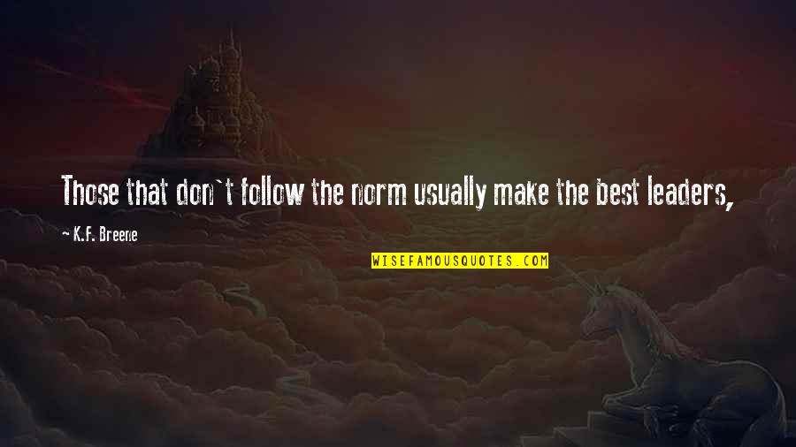 Best Norm Quotes By K.F. Breene: Those that don't follow the norm usually make