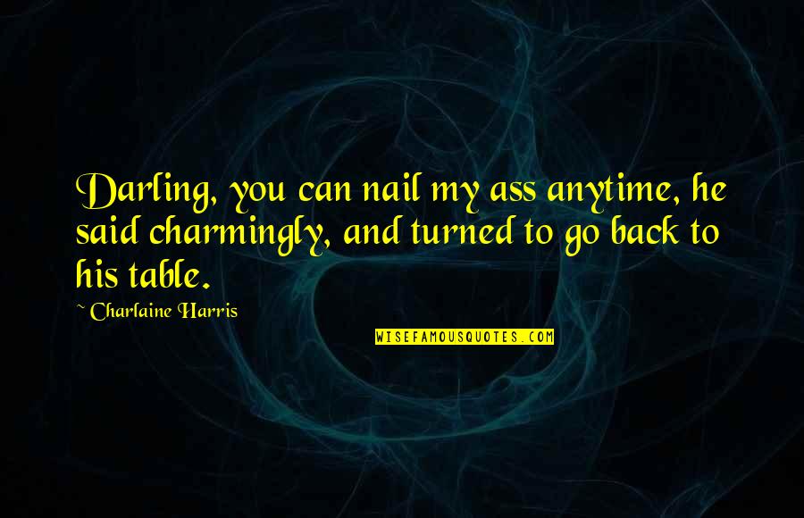 Best Northman Quotes By Charlaine Harris: Darling, you can nail my ass anytime, he Best Northman Quotes By Charlaine Harris: Darling, you can nail my ass anytime, he