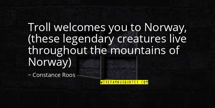 Best Norway Quotes By Constance Roos: Troll welcomes you to Norway, (these legendary creatures