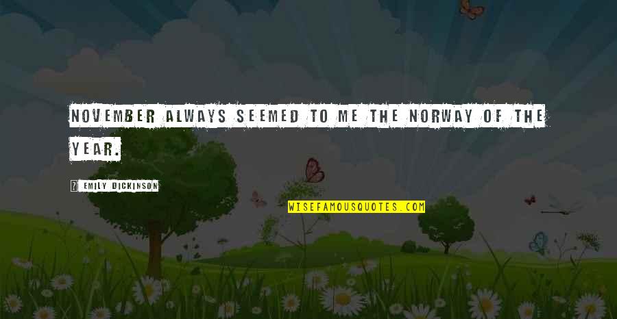 Best Norway Quotes By Emily Dickinson: November always seemed to me the Norway of