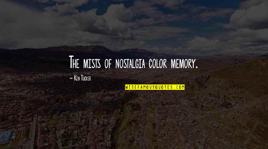 Best Nostalgia Quotes By Ken Tucker: The mists of nostalgia color memory.