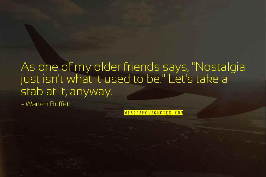 Best Nostalgia Quotes By Warren Buffett: As one of my older friends says, "Nostalgia
