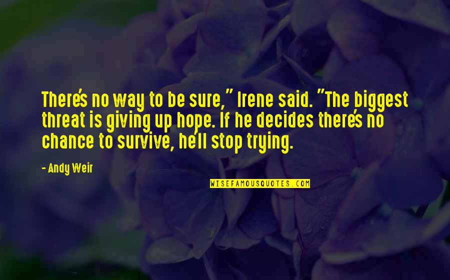 Best Not Giving Up Quotes By Andy Weir: There's no way to be sure," Irene said.