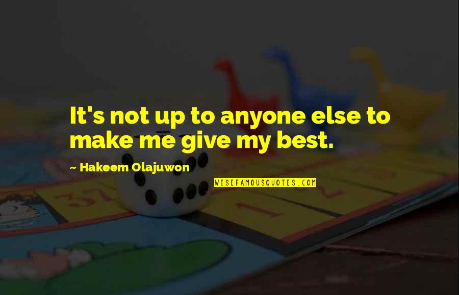 Best Not Giving Up Quotes By Hakeem Olajuwon: It's not up to anyone else to make