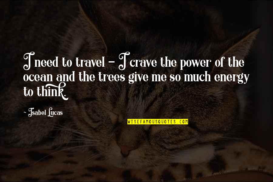 Best Not Giving Up Quotes By Isabel Lucas: I need to travel - I crave the