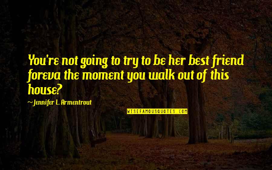 Best Not Going Out Quotes By Jennifer L. Armentrout: You're not going to try to be her