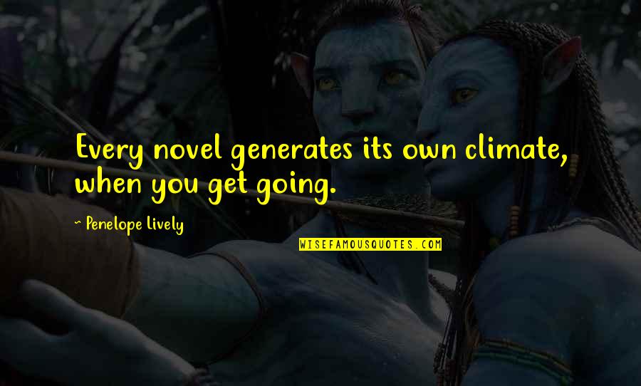Best Not Going Out Quotes By Penelope Lively: Every novel generates its own climate, when you