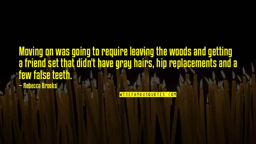 Best Not Going Out Quotes By Rebecca Brooks: Moving on was going to require leaving the