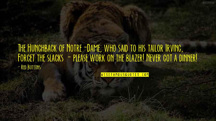 Best Notre Dame Quotes By Red Buttons: The Hunchback of Notre-Dame, who said to his Best Notre Dame Quotes By Red Buttons: The Hunchback of Notre-Dame, who said to his