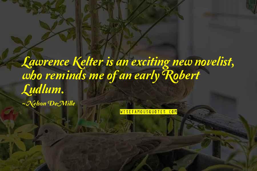 Best Novelist Quotes By Nelson DeMille: Lawrence Kelter is an exciting new novelist, who