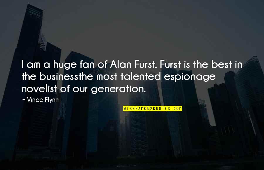 Best Novelist Quotes By Vince Flynn: I am a huge fan of Alan Furst.