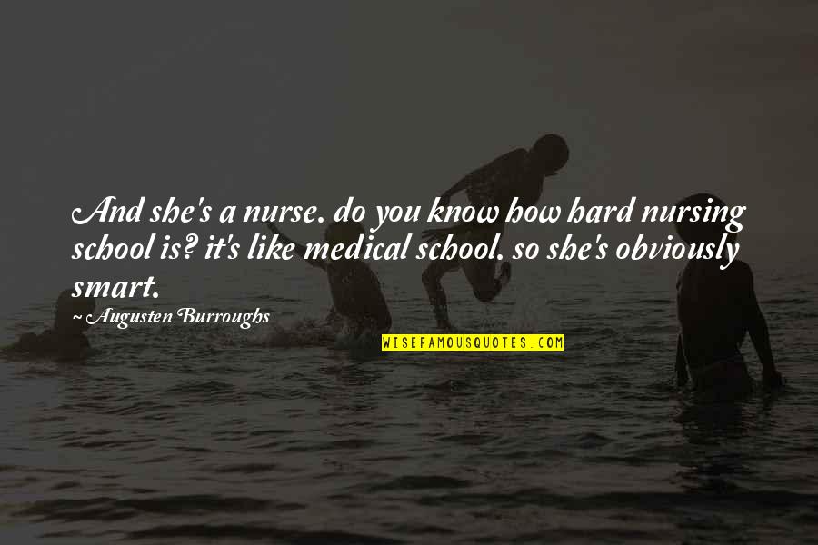 Best Nursing Quotes By Augusten Burroughs: And she's a nurse. do you know how