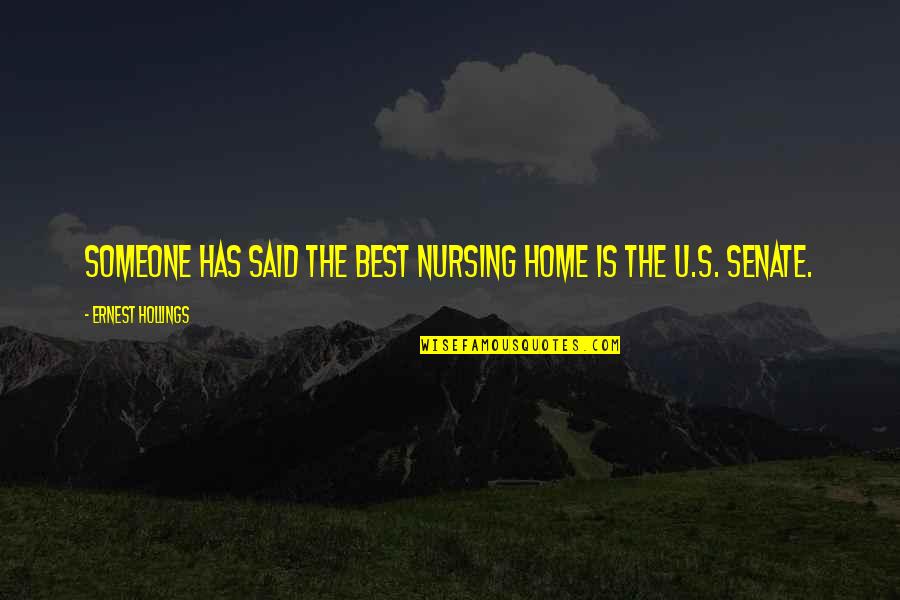 Best Nursing Quotes By Ernest Hollings: Someone has said the best nursing home is