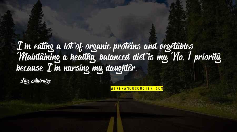 Best Nursing Quotes By Lily Aldridge: I'm eating a lot of organic proteins and