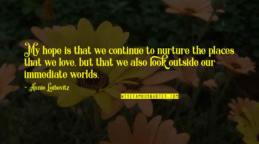 Best Nurture Quotes By Annie Leibovitz: My hope is that we continue to nurture