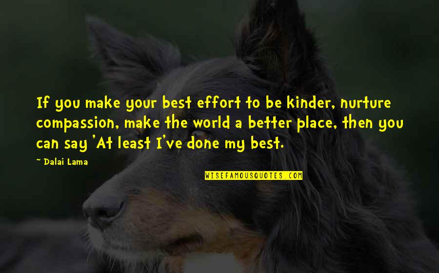 Best Nurture Quotes By Dalai Lama: If you make your best effort to be