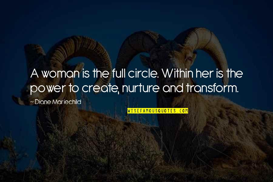 Best Nurture Quotes By Diane Mariechild: A woman is the full circle. Within her