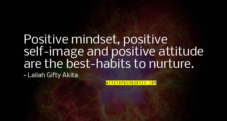 Best Nurture Quotes By Lailah Gifty Akita: Positive mindset, positive self-image and positive attitude are