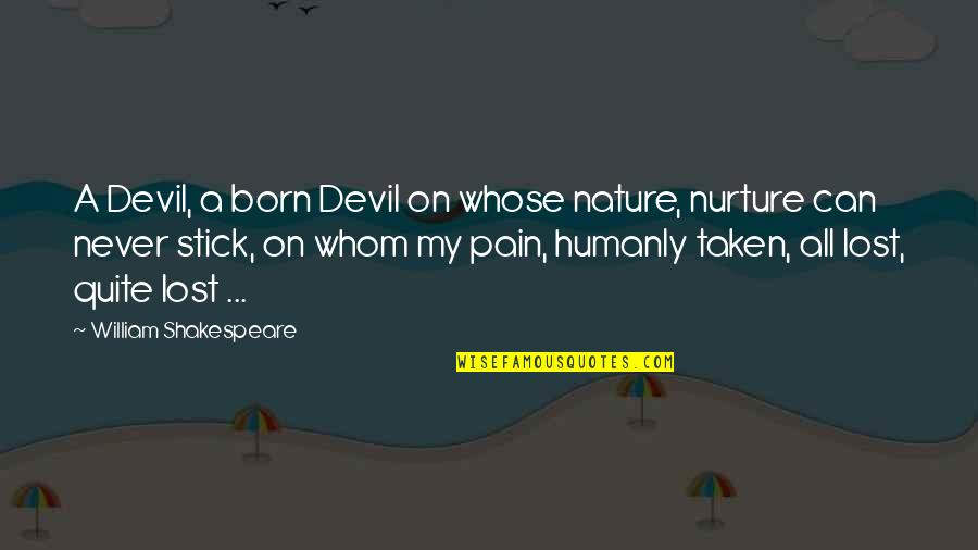 Best Nurture Quotes By William Shakespeare: A Devil, a born Devil on whose nature,